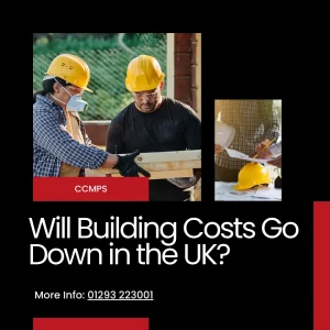 Will Building Costs go Down in the UK?